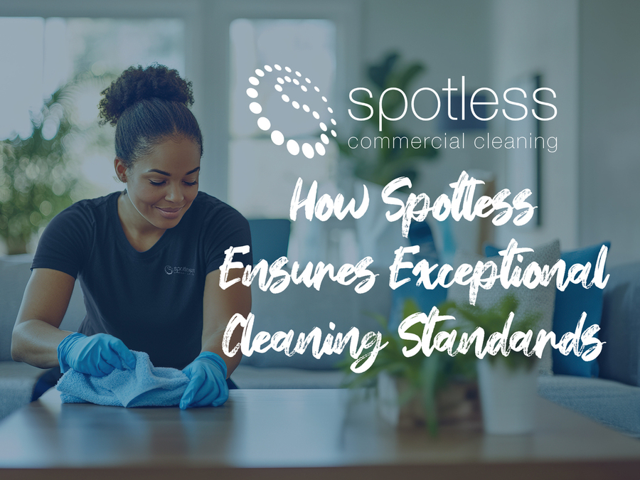 Spotless Commercial Cleaning Ltd. How does Spotless Ensure Exceptional Cleaning Standards.